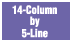 14Column by 5-Line
