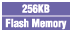256KB Flash Memory